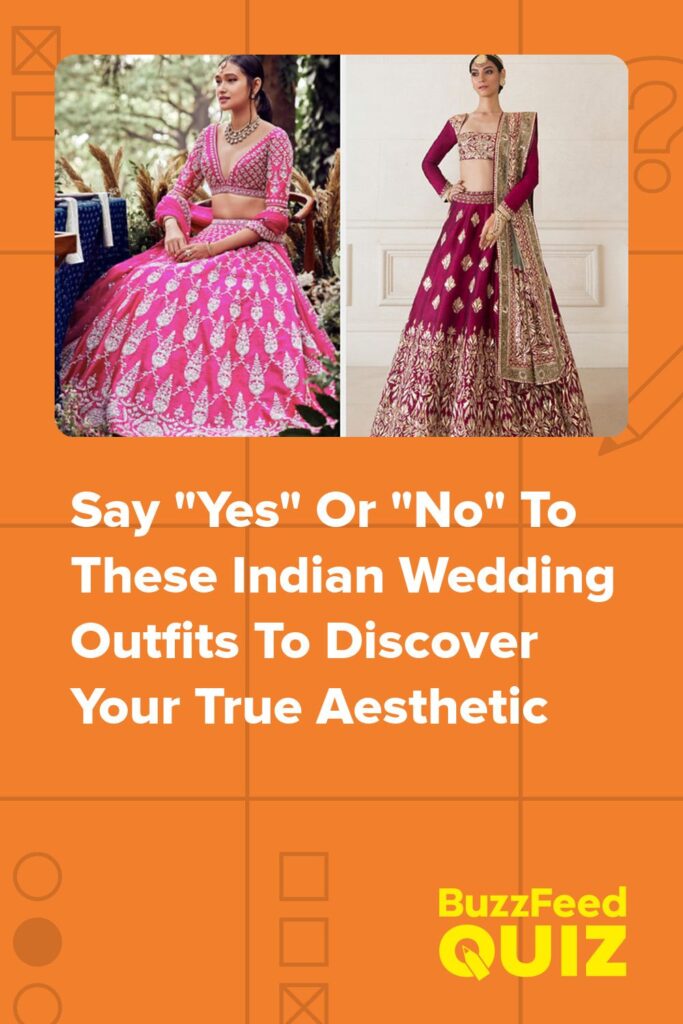 Say “Yes” Or “No” To These Indian Wedding Outfits To Discover Your True Aesthetic